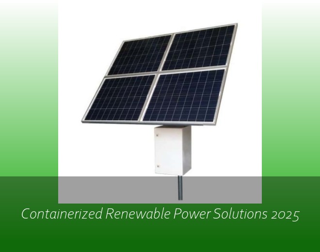 Containerized Renewable Power Solutions 2025